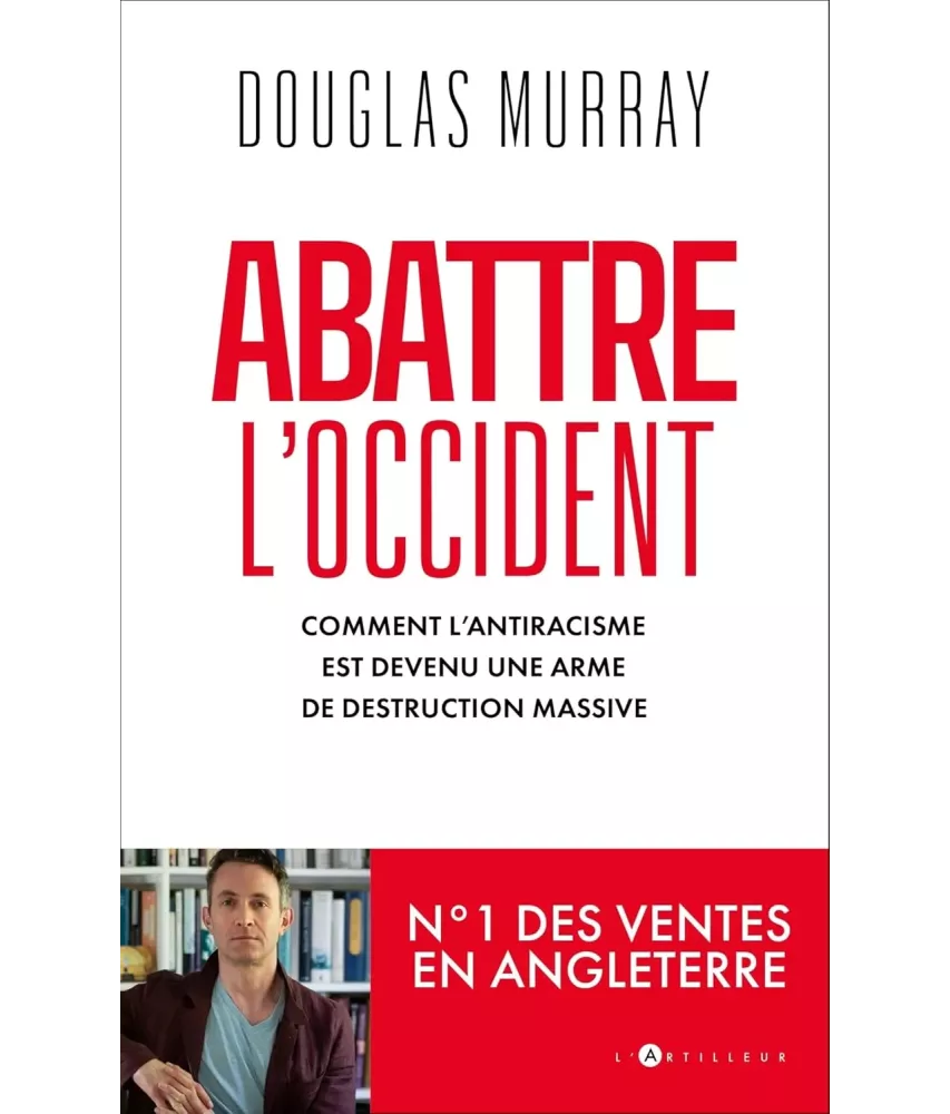 Abattre l'Occident - Comment l'antiracisme est devenu une arme de destruction massive