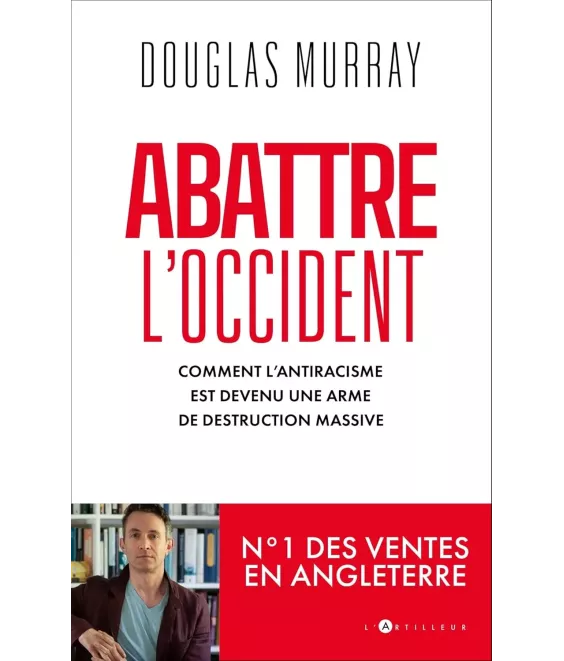 Abattre l'Occident - Comment l'antiracisme est devenu une arme de destruction massive