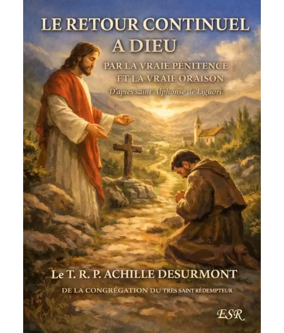 Le retour continuel à Dieu par la vraie pénitence et la vraie oraison d'après Saint Alphonse de Liguori