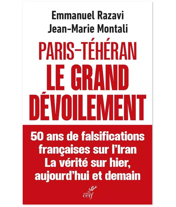 Paris-Téhéran le grand dévoilement: 50 ans de falsification française sur l'Iran - La vérité sur hier aujourd'hui et demain