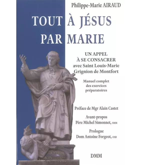 Tout à Jésus par Marie - Un appel à se consacrer avec Saint Louis-Marie Grignon de Monfort