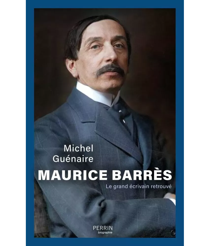 Maurice Barrès le grand écrivain retrouvé