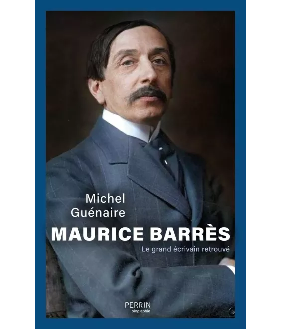Maurice Barrès le grand écrivain retrouvé