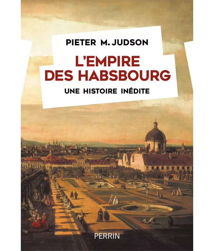 L'Empire des Habsbourg - Une histoire inédite