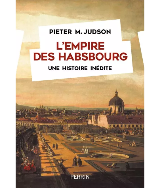 L'Empire des Habsbourg - Une histoire inédite