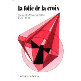 La Folie de la Croix -Sainte Gemma-Galgani 1878 - 1903