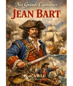 Jean Bart - Nos grands capitaines