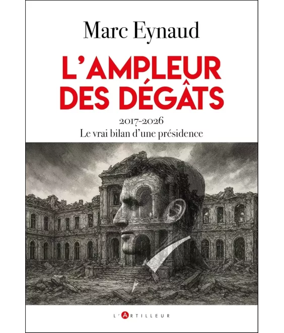L'ampleur des dégâts - 2017-2026 Le vrai bilan d'une présidence