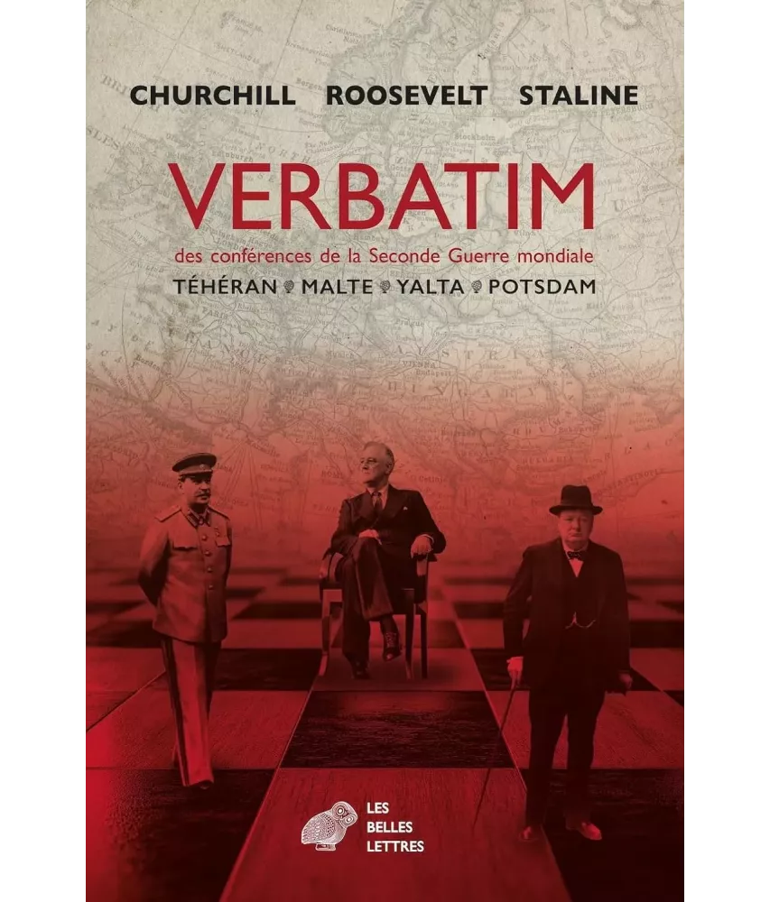 Verbatim des conférences de la Seconde Guerre mondiale : Téhéran, Malte, Yalta, Potsdam