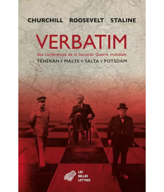 Verbatim des conférences de la Seconde Guerre mondiale : Téhéran, Malte, Yalta, Potsdam