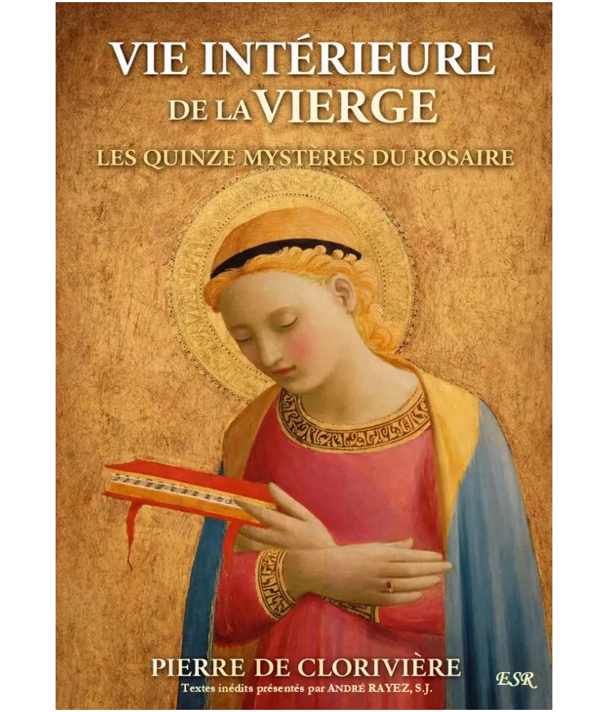 Vie intérieure de la Vierge - Les quinze mystères du Rosaire