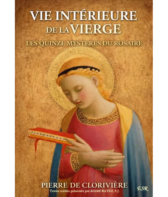Vie intérieure de la Vierge - Les quinze mystères du Rosaire