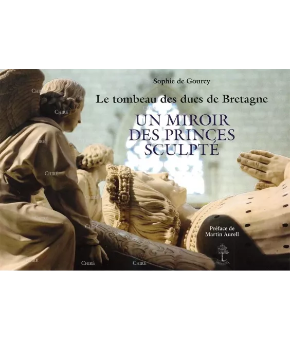 Le tombeau des ducs de Bretagne - Un Miroir des Princes sculpté