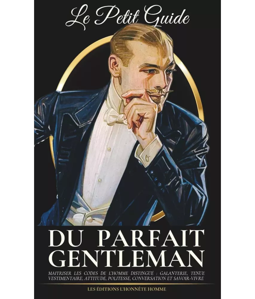 Le petit guide du parfait gentleman - Maitriser les codes de l’homme distingué :