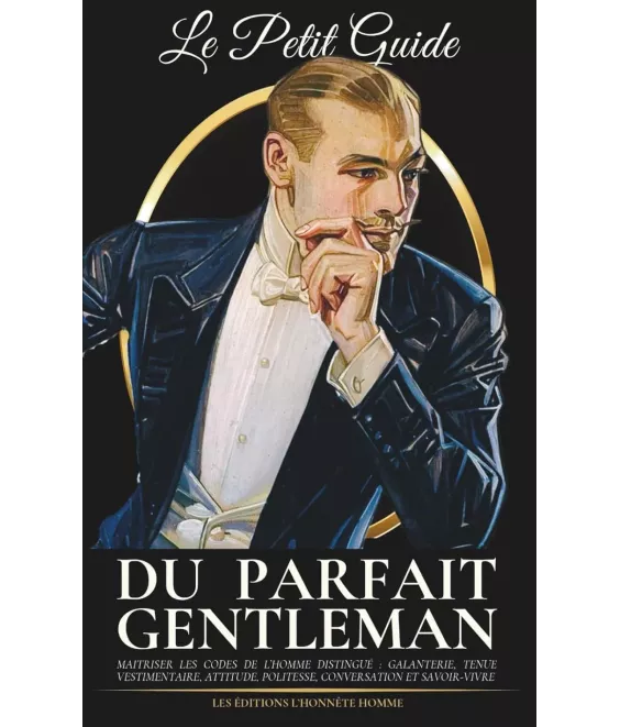 Le petit guide du parfait gentleman - Maitriser les codes de l’homme distingué :