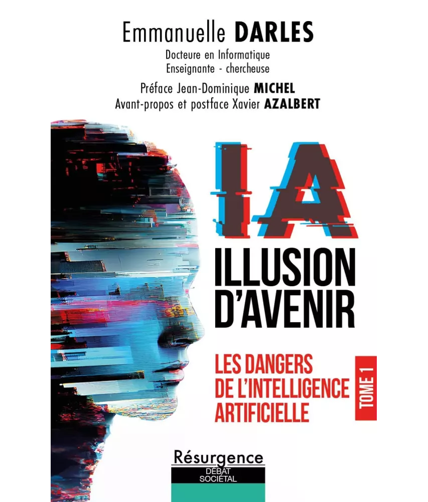 IA illusion d'avenir - Les dangers de l'Intelligence Artificielle - Tome 1