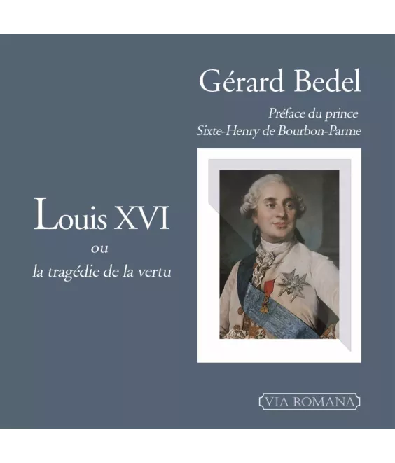Louis XVI ou la tragédie de la vertu