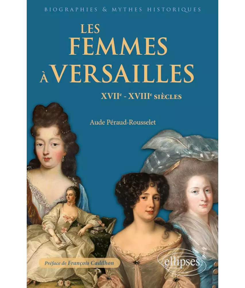 Les femmes à Versailles - XVII°-XVIII° siècles