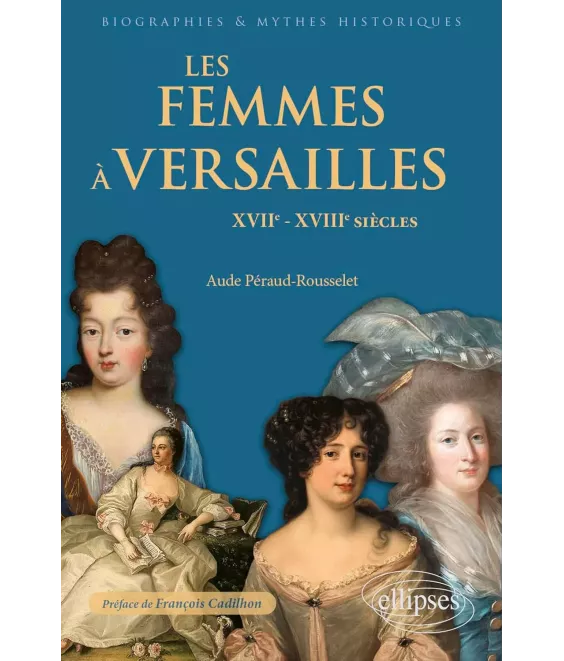 Les femmes à Versailles - XVII°-XVIII° siècles