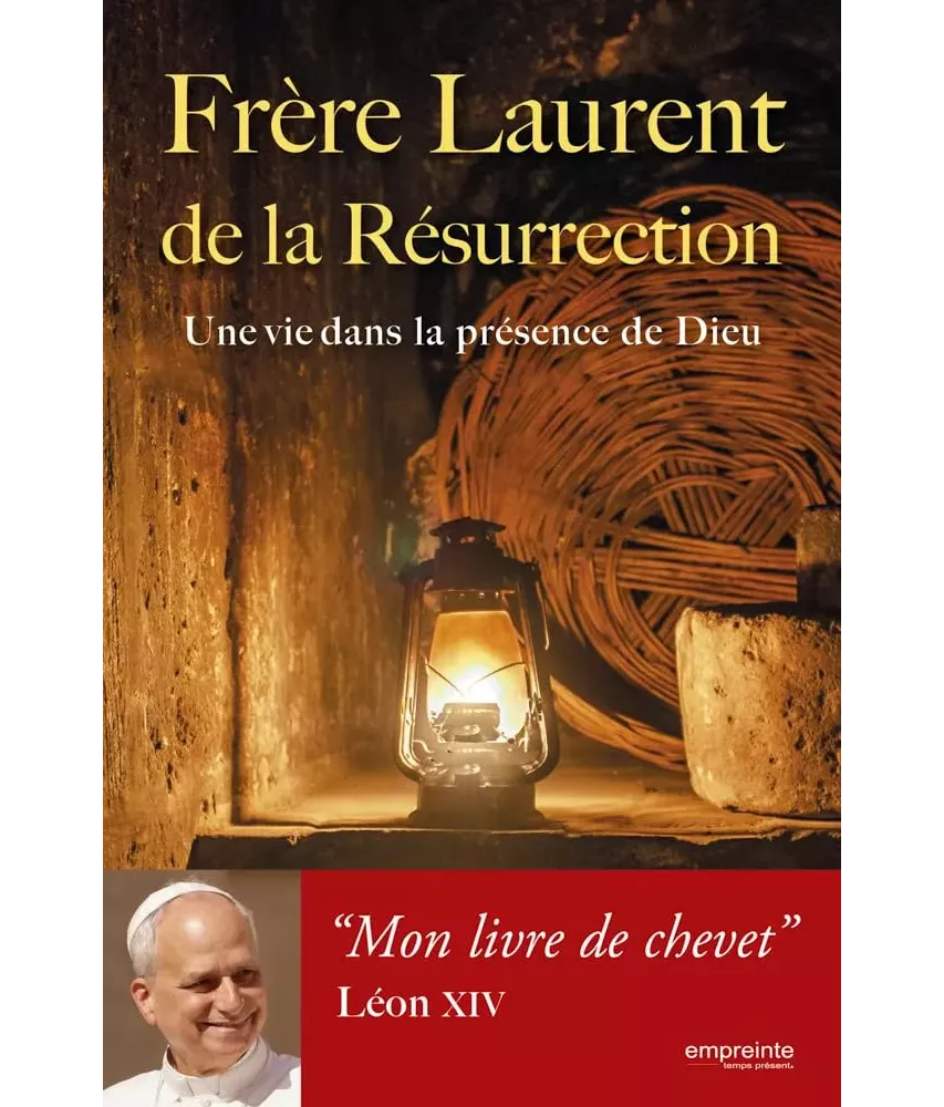 Frère Laurent de la Résurrection - Ecrits et entretiens sur la pratique de la présence de Dieu