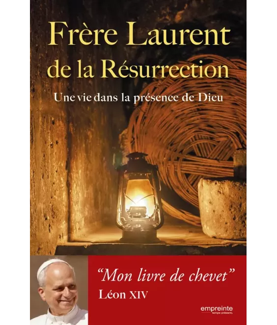 Frère Laurent de la Résurrection - Ecrits et entretiens sur la pratique de la présence de Dieu