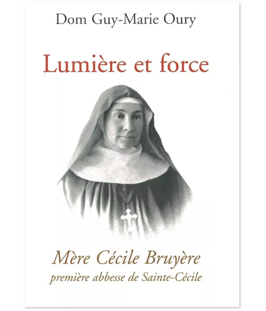 Lumière et Force - Mère Cécile Bruyère première abbesse de Sainte-Cécile