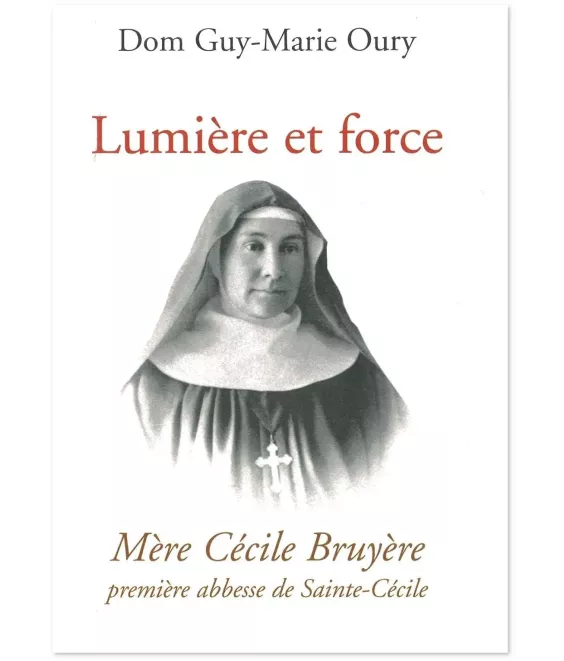 Lumière et Force - Mère Cécile Bruyère première abbesse de Sainte-Cécile