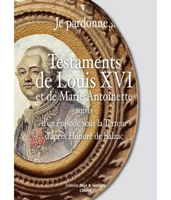 Je pardonne - Testaments de Louis XVI et de Marie-Antoinette suivis d'un épisode sous la Terreur