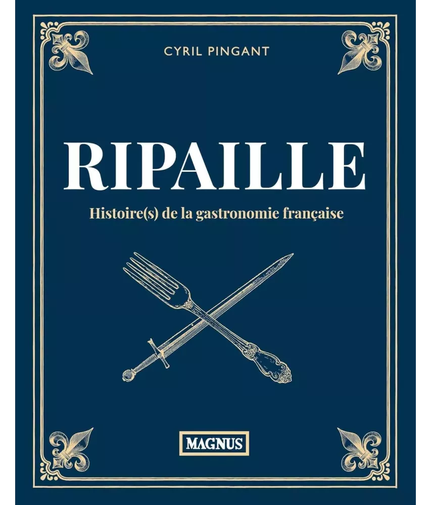 Ripaille histoire(s) de la gastronomie française