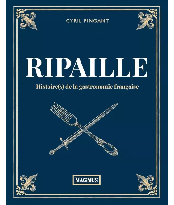 Ripaille histoire(s) de la gastronomie française