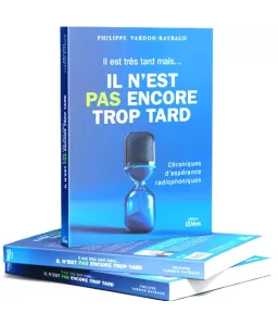 Il est très tard, mais il n'est pas encore trop tard - Chroniques d'espérance radiophoniques