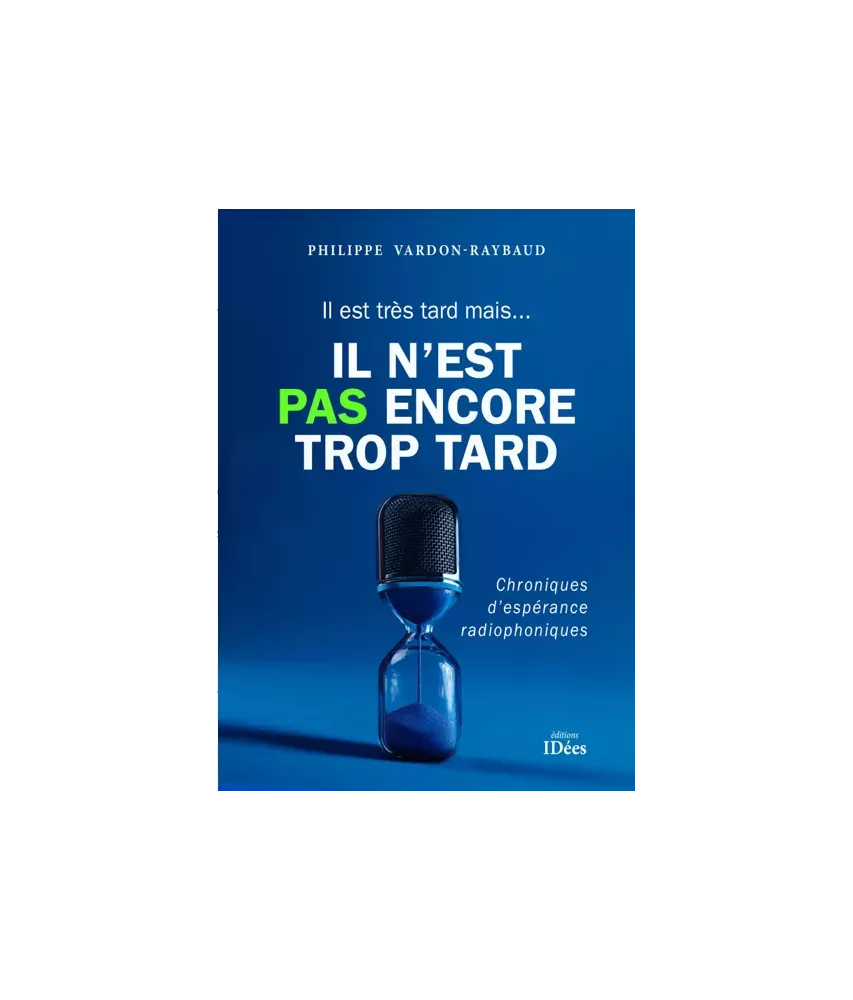 Il est très tard, mais il n'est pas encore trop tard - Chroniques d'espérance radiophoniques