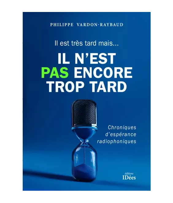 Il est très tard, mais il n'est pas encore trop tard - Chroniques d'espérance radiophoniques