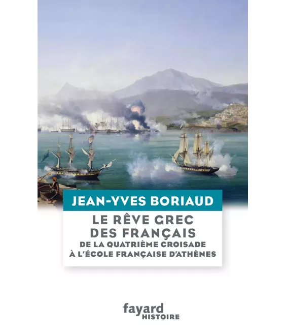 Le rêve grec des Français de la quatrième Croisade à l'école française d'Athènes