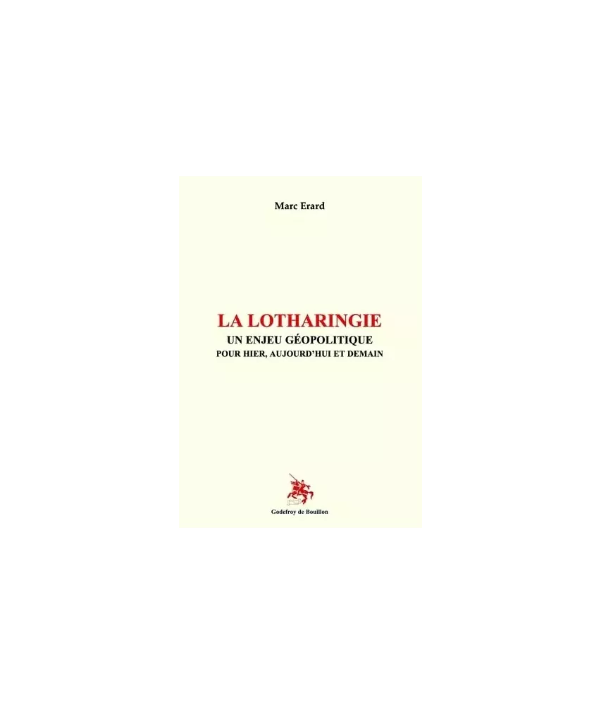 La Lotharingie, un enjeu géopolitique pour hier, aujourd'hui et demain