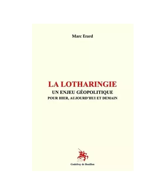 La Lotharingie, un enjeu géopolitique pour hier, aujourd'hui et demain