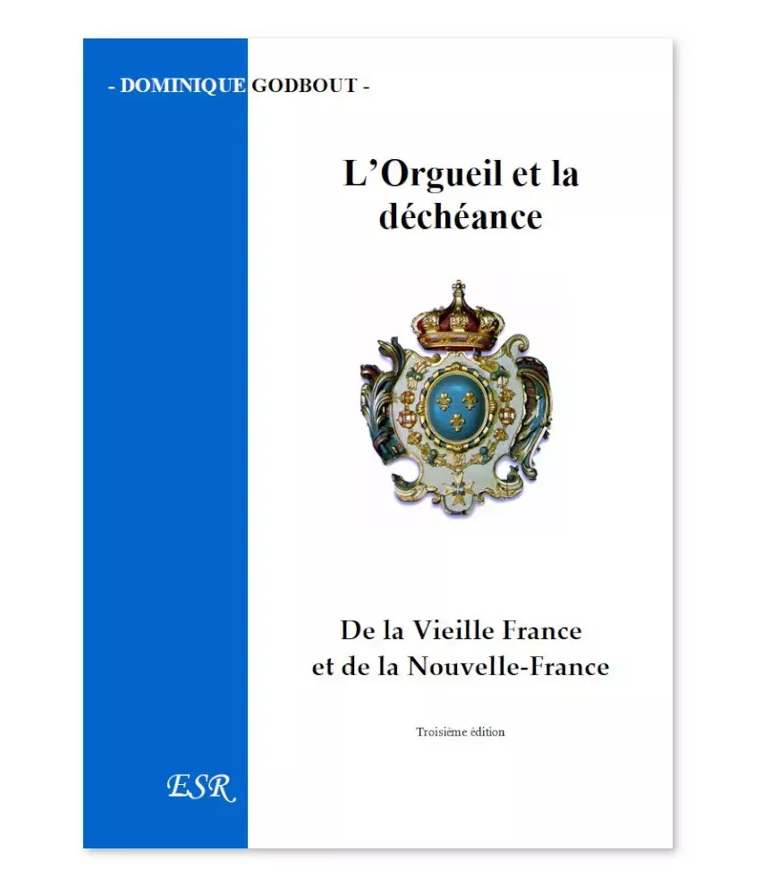 L'orgueil et la déchéance - De la Vieille France et de la Nouvelle-France