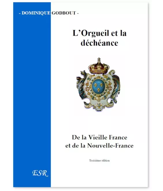 L'orgueil et la déchéance - De la Vieille France et de la Nouvelle-France