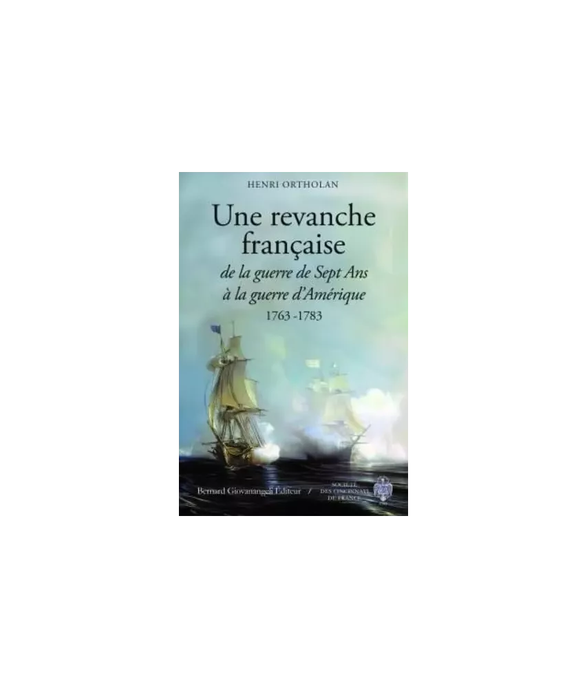 Une revanche française - De la guerre de Sept Ans à la guerre d'Amérique 1763-1783