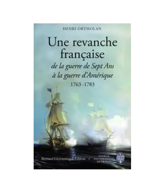 Une revanche française - De la guerre de Sept Ans à la guerre d'Amérique 1763-1783