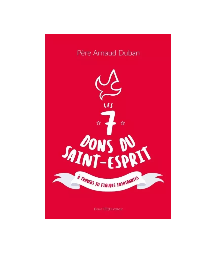 Les 7 dons du Saint-Esprit à travers 70 figures inspirantes