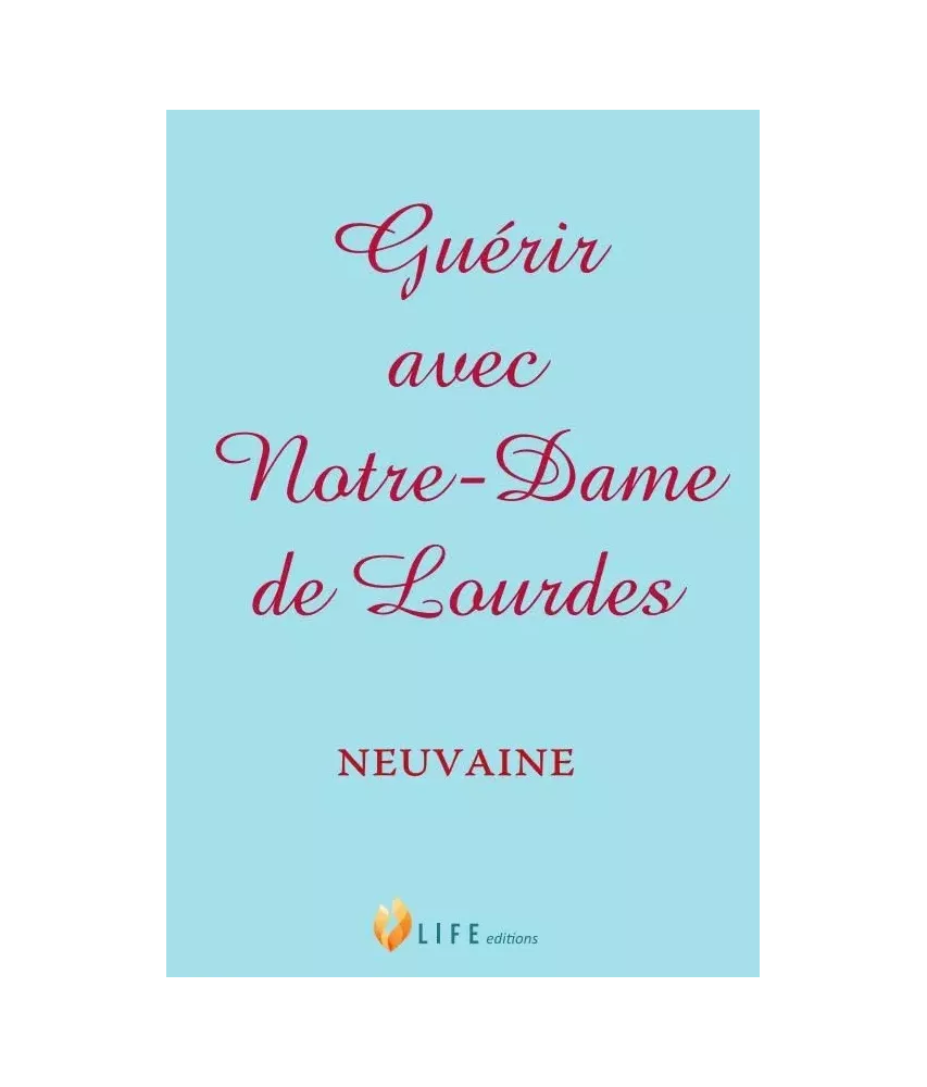 Guérir avec Notre Dame de Lourdes - Neuvaine