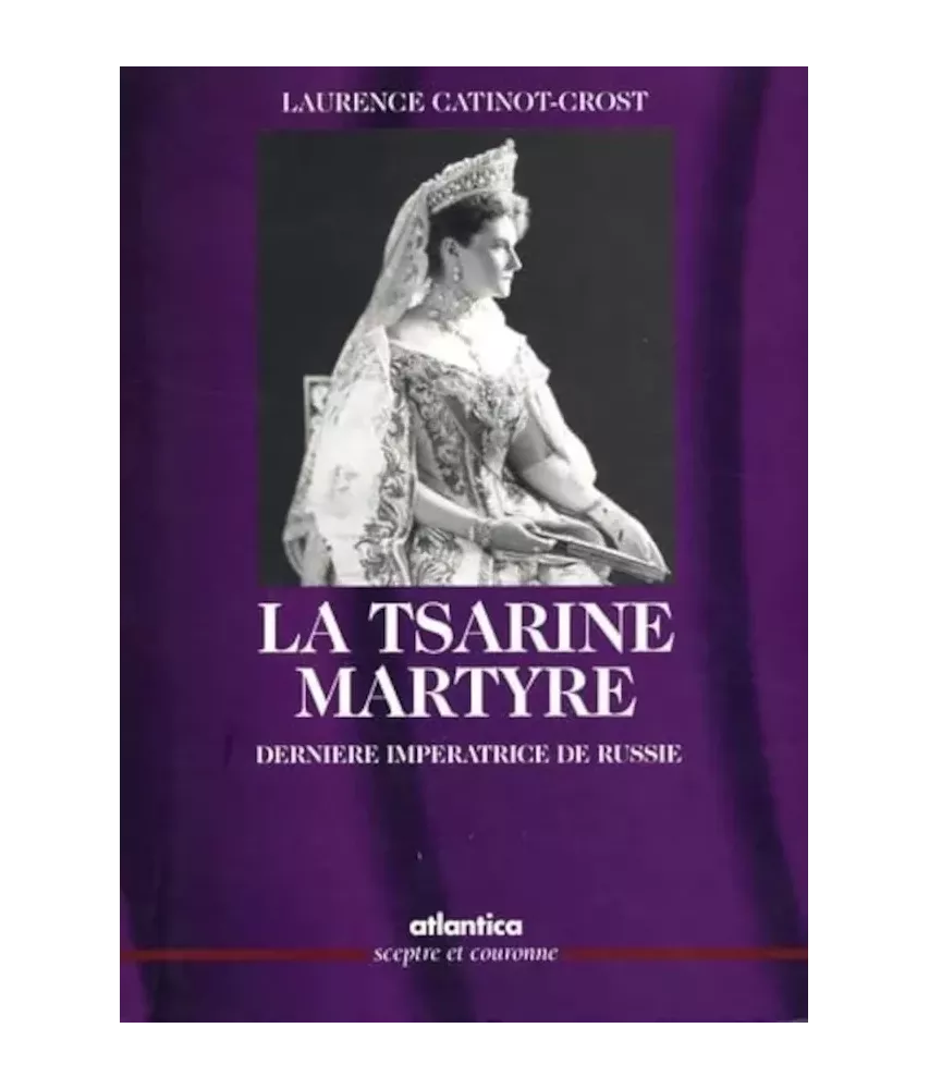 La Tsarine Martyre dernière impératrice de Russie