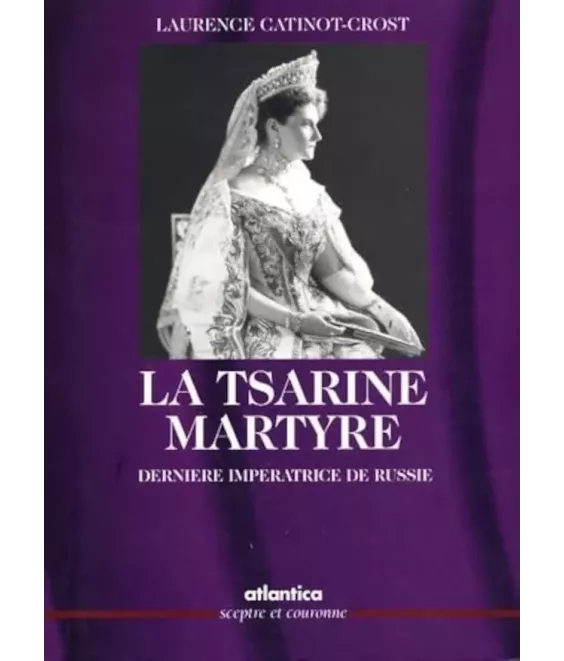 La Tsarine Martyre dernière impératrice de Russie