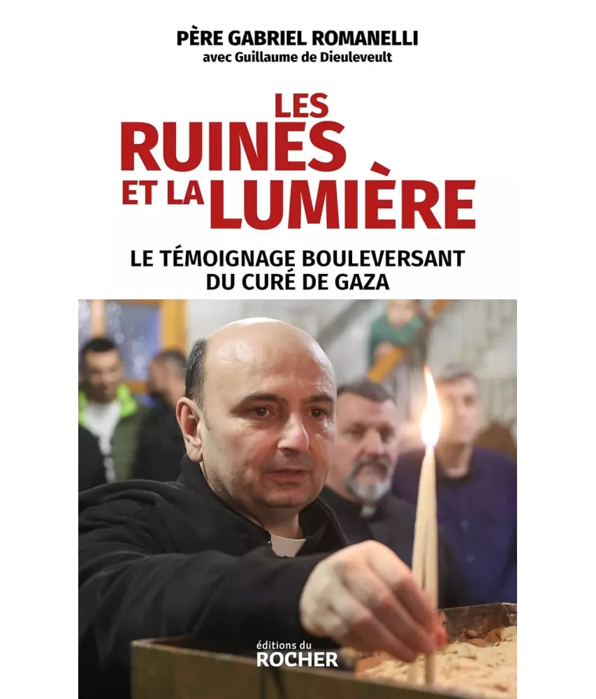 Les ruines et la lumière - Le témoignage bouleversant du curé de Gaza