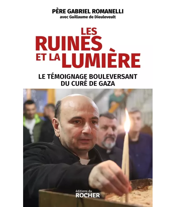 Les ruines et la lumière - Le témoignage bouleversant du curé de Gaza