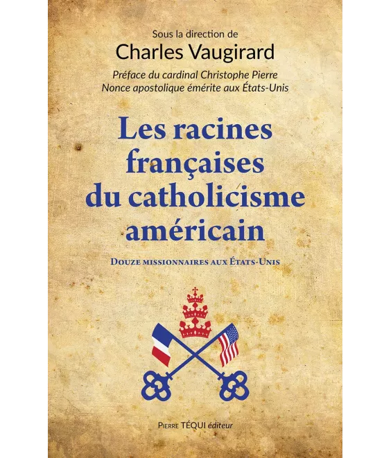 Les racines françaises du catholicisme américain - Douze missionnaires aux Etats-Unis