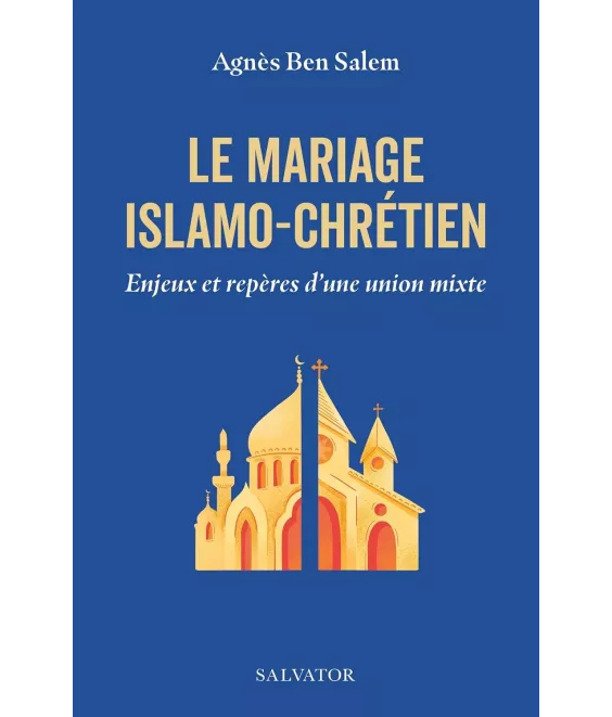 Le mariage islamo-chrétien - Enjeux et repères d'une union mixte