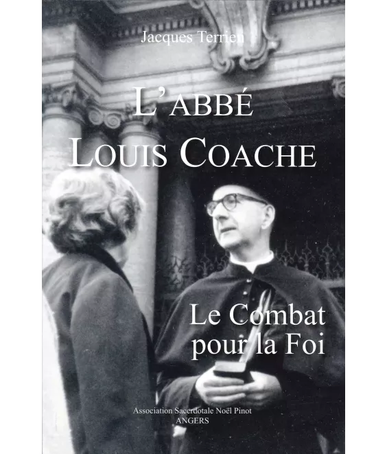 L'abbé Louis Coache - Le combat pour la foi