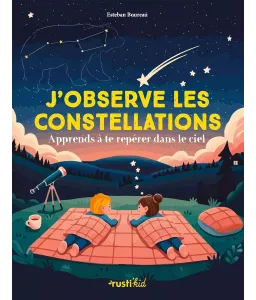 J'observe les constellations  - Apprends à te repérer dans le ciel